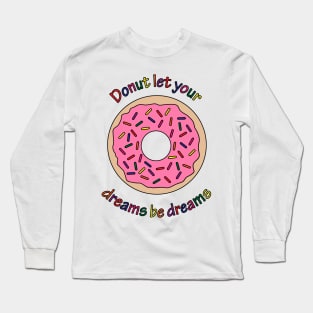 Donut game is strong. Long Sleeve T-Shirt